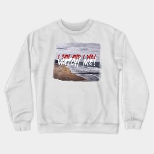 I Can and I Will, Watch Me! Crewneck Sweatshirt